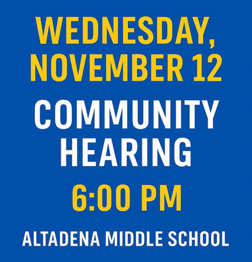 Community Hearing - Wed, Nov 12, 6:00 PM at Altadena Middle School